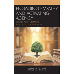 Engaging Empathy and Activating Agency: Young Adult Literature as a Catalyst for Action
