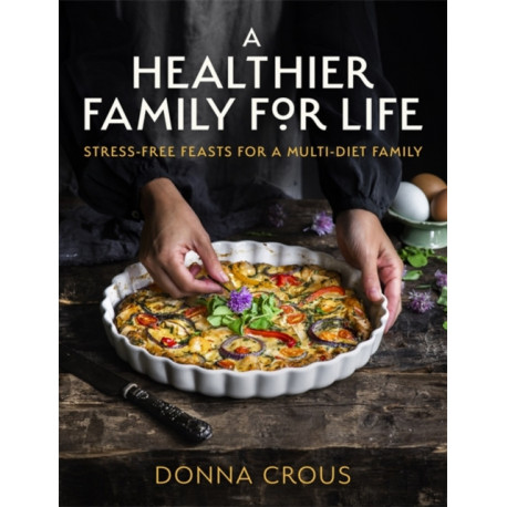 A Healthier Family for Life: Stress-free Feasts for a Multi-diet Family