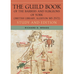 The Guild Book of the Barbers and Surgeons of York (British Library, Egerton MS 2572): Study and Edition