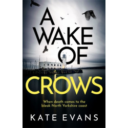 A Wake of Crows: The first in a completely thrilling new police procedural series set in Scarborough