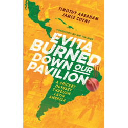 Evita Burned Down Our Pavilion: A Cricket Odyssey through Latin America