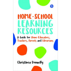 Home-School Learning Resources: A Guide for Home-Educators, Teachers, Parents and Librarians