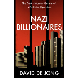 Nazi Billionaires: The Dark History of Germany's Wealthiest Dynasties
