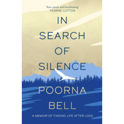 In Search of Silence: A memoir of finding life after loss