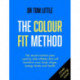 The Colour-Fit Method: The secret nutrition and fitness plan used by elite athletes that will transform your body shape, energy and health