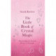 The Little Book of Crystal Magic: Harnessing the Sacred Power of Crystals