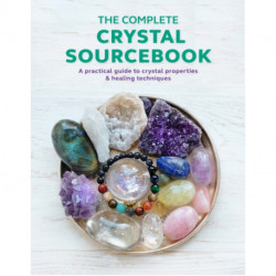 The Complete Crystal Sourcebook: A Practical Guide to Crystal Properties & Healing Techniques