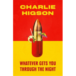 Whatever Gets You Through the Night: 'Loud, bright, fast and funny - a perfect read' Guardian