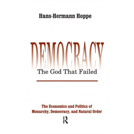 Democracy – The God That Failed: The Economics and Politics of Monarchy, Democracy and Natural Order