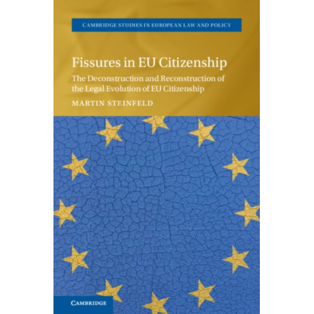 Fissures in EU Citizenship: The Deconstruction and Reconstruction of the Legal Evolution of EU Citizenship