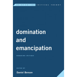 Domination and Emancipation: Remaking Critique