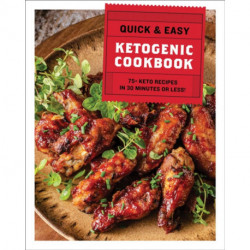 The Quick and   Easy Ketogenic Cookbook: More than 75 Recipes in 30 Minutes or Less