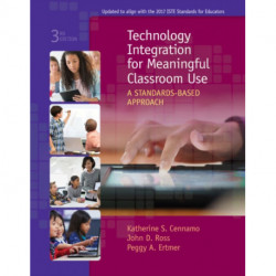 Technology Integration for Meaningful Classroom Use: A Standards-Based Approach