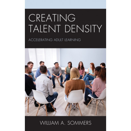 Creating Talent Density: Accelerating Adult Learning