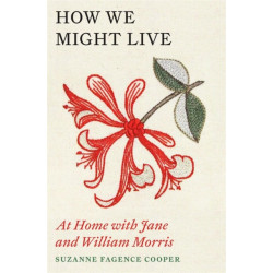 How We Might Live: At Home with Jane and William Morris