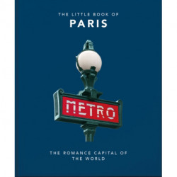 The Little Book of Paris: The Romance Capital of the World