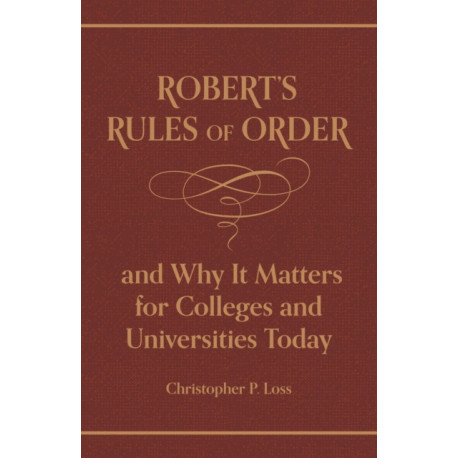 Robert’s Rules of Order, and Why It Matters for Colleges and Universities Today