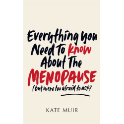 Everything You Need to Know About the Menopause (but were too afraid to ask)