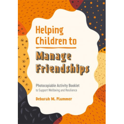 Helping Children to Manage Friendships: Photocopiable Activity Booklet to Support Wellbeing and Resilience