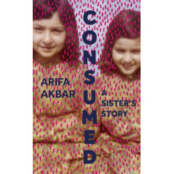 Consumed: In Search of my Sister - SHORTLISTED FOR THE COSTA BIOGRAPHY AWARD 2021