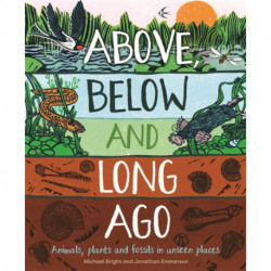 Above, Below and Long Ago: Animals, plants and fossils in unseen places