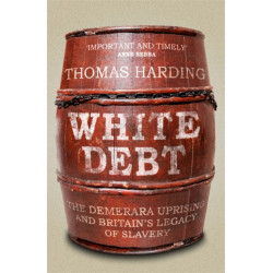 White Debt: The Demerara Uprising and Britain's Legacy of Slavery