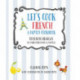 Let's Cook French, A Family Cookbook: Cuisinons Francais, Un livre pour toute la famille