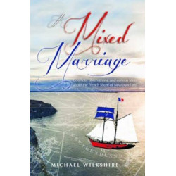 A Mixed Marriage: Conflicts, observations, and curious ideas about the French Shore of Newfoundland