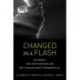 Changed in a Flash: One Woman's Near-Death Experience and Why a Scholar Thinks It Empowers Us All
