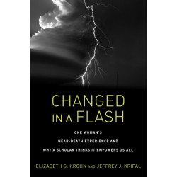 Changed in a Flash: One Woman's Near-Death Experience and Why a Scholar Thinks It Empowers Us All