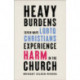 Heavy Burdens – Seven Ways LGBTQ Christians Experience Harm in the Church: Seven Ways LGBTQ Christians Experience Harm in the Church