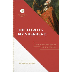 The Lord Is My Shepherd – Psalm 23 for the Life of the Church: Psalm 23 for the Life of the Church