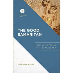 The Good Samaritan – Luke 10 for the Life of the Church: Luke 10 for the Life of the Church