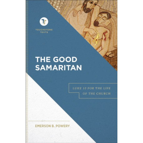 The Good Samaritan – Luke 10 for the Life of the Church: Luke 10 for the Life of the Church