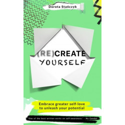 (Re)Create Yourself: Embracing greater self-love to unleash your potential