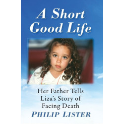 A Short Good Life: Her Father Tells Liza's Story of Facing Death
