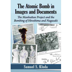 The Atomic Bomb in Images and Documents: The Manhattan Project and the Bombing of Hiroshima and Nagasaki