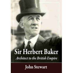 Sir Herbert Baker: Architect to the British Empire