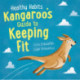 Healthy Habits: Kangaroo's Guide to Keeping Fit