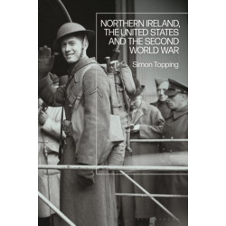 Northern Ireland, the United States and the Second World War: Faithful Sentinel