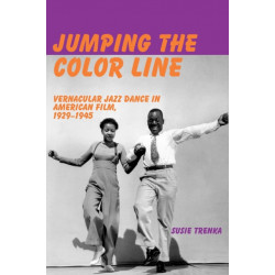 Jumping the Color Line: Vernacular Jazz Dance in American Film, 1929–1945