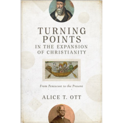 Turning Points in the Expansion of Christianity – From Pentecost to the Present: From Pentecost to the Present