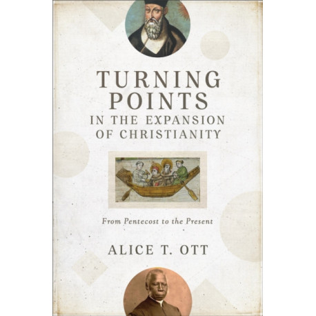 Turning Points in the Expansion of Christianity – From Pentecost to the Present: From Pentecost to the Present