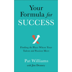 Your Formula for Success – Finding the Place Where Your Talent and Passion Meet: Finding the Place Where Your Talent and Passion Meet