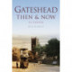 Gateshead Then & Now