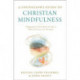 A Counselor's Guide to Christian Mindfulness: Engaging the Mind, Body, and Soul in Biblical Practices and Therapies