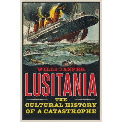 Lusitania: The Cultural History of a Catastrophe