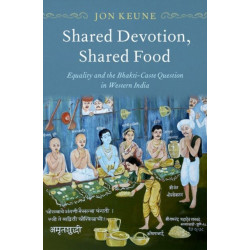 Shared Devotion, Shared Food: Equality and the Bhakti-Caste Question in Western India