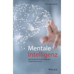 Mentale Intelligenz: Wie Sie die Kraft Ihrer Gedanken zielgerichtet nutzen