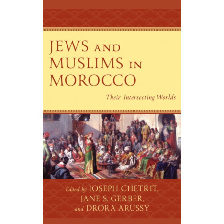 Jews and Muslims in Morocco: Their Intersecting Worlds